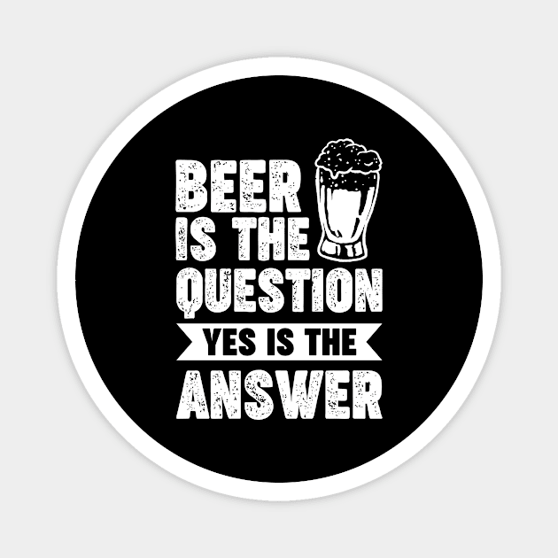 Beer is the question yes is the answer - Funny Beer Sarcastic Satire Hilarious Funny Meme Quotes Sayings Magnet by Arish Van Designs